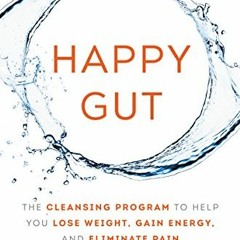[DOWNLOAD] KINDLE 🖍️ Happy Gut: The Cleansing Program to Help You Lose Weight, Gain