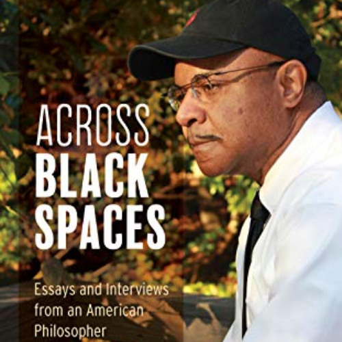 [Download] KINDLE 📩 Across Black Spaces: Essays and Interviews from an American Phil