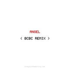 Angel (BCBC REMIX)