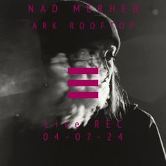 Nad Merheb - Live Rec at ArkRooftop 04-July-24