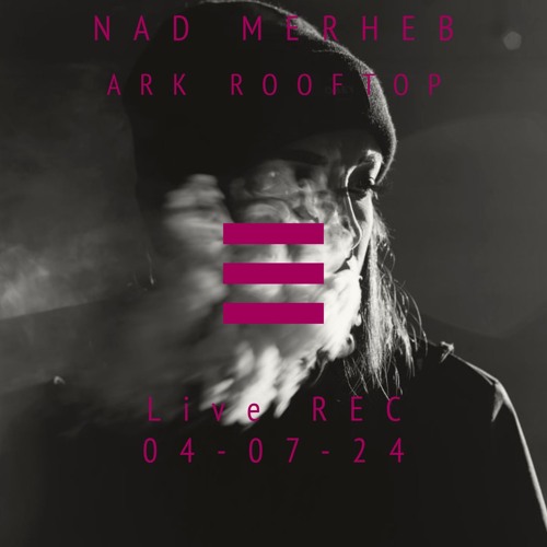 Nad Merheb - Live Rec at ArkRooftop 04-July-24