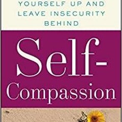 PDF Read* Self-Compassion: The Proven Power of Being Kind to Yourself