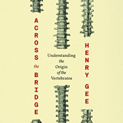 [Read] KINDLE 📁 Across the Bridge: Understanding the Origin of the Vertebrates by  H