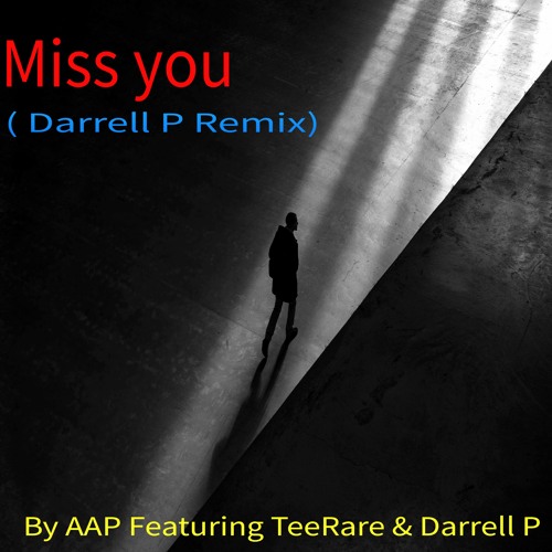 Miss You (Darrell P Remix) By AAP Feat. TeeRare & Darrell P