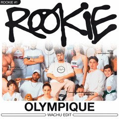 ROOKIE #1 | OLYMPIQUE (WACHU EDIT)