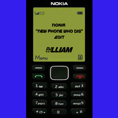 Nokia (LLIAM "New Phone Who Dis) "FREE DL"