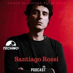 Adikto Al Techno Radio #126 - SANTIAGO ROSSI (Argentina) Jan 2024