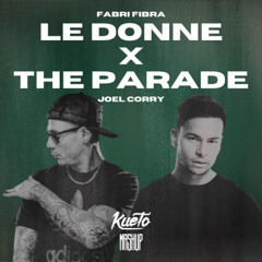 Le donne x The Parade [Kueto Mashup]