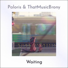 Paloris & ThatMusicBrony - Waiting [P@D: Ignite]