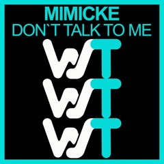 Mimicke - Don`t Talk To Me (Original Mix) World Sound Trax RELEASED 23.08.21