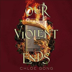 GET [EPUB KINDLE PDF EBOOK] Our Violent Ends by  Chloe Gong,Cindy Kay,Hodder & Stoughton 📪