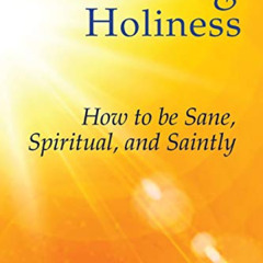 [Download] EBOOK 📜 Wholeness and Holiness: How to Be Sane, Spiritual, and Saintly by