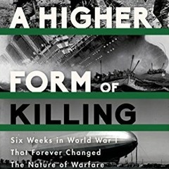 ❤️ Read A Higher Form of Killing: Six Weeks in World War I That Forever Changed the Nature of Wa