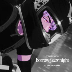 Borrow your Night (Cover by Eunho)