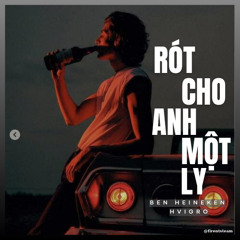 Quân Anh Vương - RÓT CHO ANH MỘT LY - Ben Heineken x H VIGRO Remix