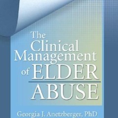 ❤read✔ The Clinical Management of Elder Abuse (Clinical Gerontologist Book 28)