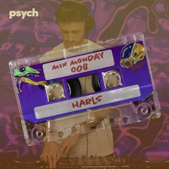 psych | Mix Monday 008 Ft Harls
