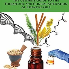 [Access] [EPUB KINDLE PDF EBOOK] Evidence-based Essential Oil Therapy: The Ultimate Guide to the The