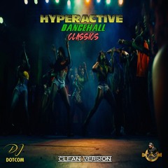 DJ DOTCOM PRESENTS HYPERACTIVE DANCEHALL CLASSICS MIXTAPE VOL.1 (CLEAN)🧨