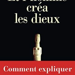 Télécharger eBook Et l'homme créa les dieux - Comment expliquer la religion (French Edition) en v