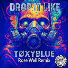 TOXYBLUE - Drop it like (ROSE WELL remix)