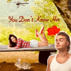 You Don't Know Her
