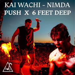 PUSH x 6 FEET DEEP (Mashup) - Kai Wachi, Nimda, Skrillex, Hamdi