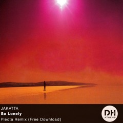 DHAthens FREE DOWNLOAD: Jakatta - So Lonely (Plecta Remix)