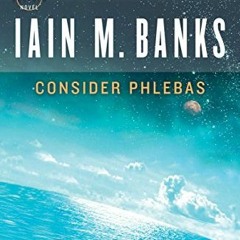 Open PDF Consider Phlebas (A Culture Novel Book 1) by  Iain M. Banks