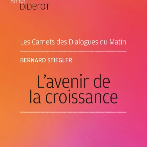 Avenir De La Croissance - Bernard Stiegler - Novembre 2009