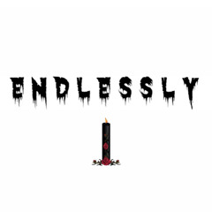 ENDLESSLY- WHERE HAVE U BEEN ?