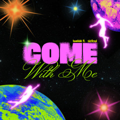 COME WITH ME