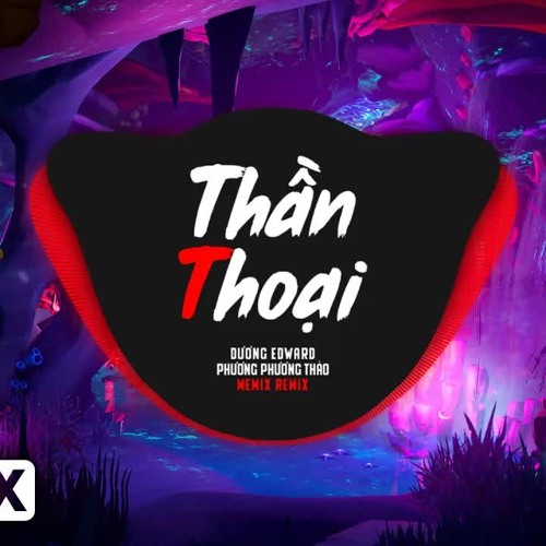 Thần Thoại Remix - Dương Edward ft Phương Phương Thảo / cầm bàn tay em nhắm đôi mắt lại EDM TikTok