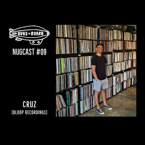 Nugcast #09 - Cruz (Bloop Recordings)