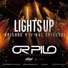 Dj Or Pilo - Lights Up Episode 4 (FINAL EPISODE)