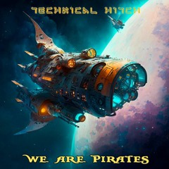 Technical Hitch - We Are Pirates