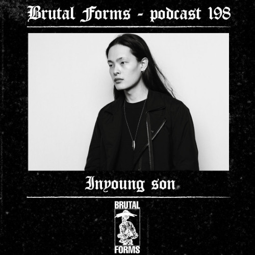 Podcast 198 - Inyoung son x Brutal Forms