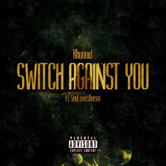 Switch Against You (feat. SheLovesHeeva)