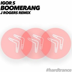 Igor S - Boomerang (J Rogers Hard Trance Rework) Free Download