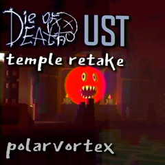 DIE OF DEATH UST - temple retake