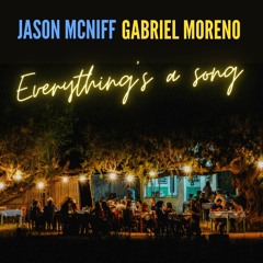 Everything's A Song -Jason McNiff & Gabriel Moreno