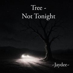 Tree-Not Tonight (1)