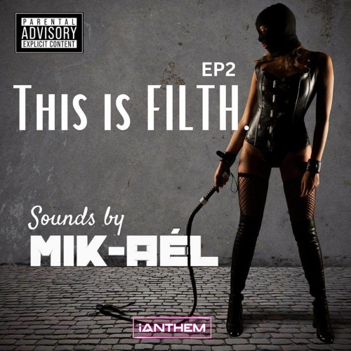 THIS IS FILTH EP2 BY MIK-AEL