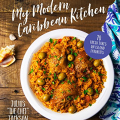 [FREE] EPUB 🖊️ My Modern Caribbean Kitchen: 70 Fresh Takes on Island Favorites by  J