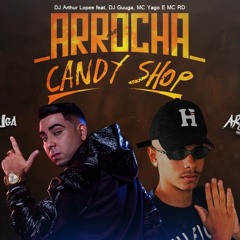 Arrocha Candy Shop 50Cent = DJ Arthur Lopes, DJ Guuga Feat. MC Yago E MC RD