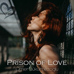 Ömer Bükülmezoğlu - Prison Of Love (Original Mix)