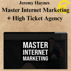 [CoursesBetter.com] Jeremy Haynes – Master Internet Marketing + High Ticket Agency