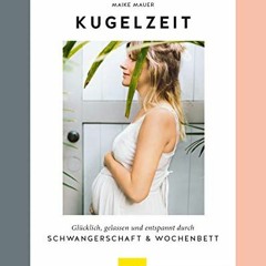 Ebook PDF Kugelzeit: Glücklich. gelassen und entspannt durch Schwangerschaft & Wochenbett (GU Einz