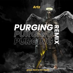 Purging (Remix)- Artz | Prod. HenryJnrBeatz