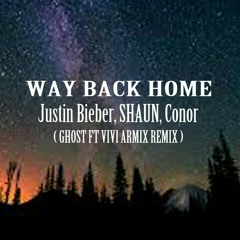 Justin Bieber, SHAUN , Conor -Way Back Home ( Ghost x Vivi Armix )